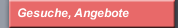 Gesuche, Angebote